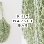 How to Knit a MARKET BAG (so cute and practical!)