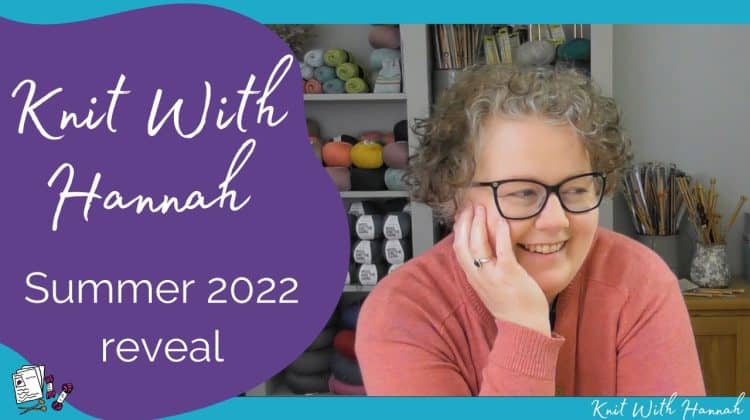 Summer Knitting 2022 on Knit With Hannah : 4 things happening in the next few months
