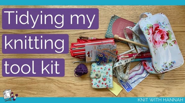 It's Time To Tidy My Knitting Tool Kit - join me as I sort and organise
