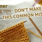 Knitting Tips for Beginners - Avoid Adding Extra Stitches!