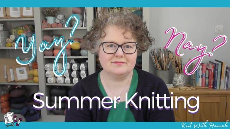 Wondering Whether To Knit In Summer? ... Here's Why I Will!!